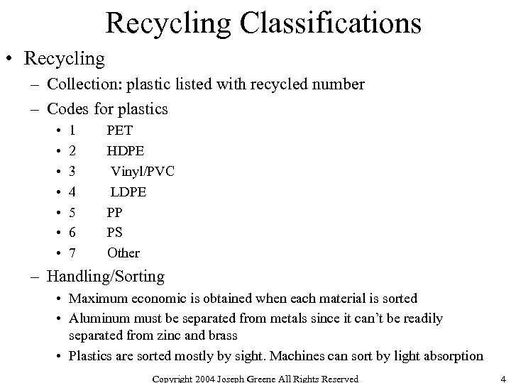Recycling Classifications • Recycling – Collection: plastic listed with recycled number – Codes for