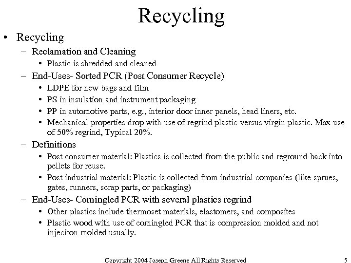 Recycling • Recycling – Reclamation and Cleaning • Plastic is shredded and cleaned –