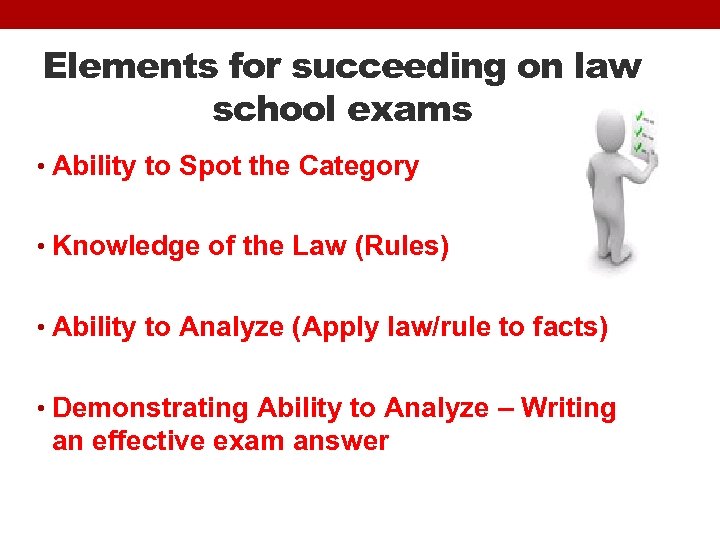 Elements for succeeding on law school exams • Ability to Spot the Category •