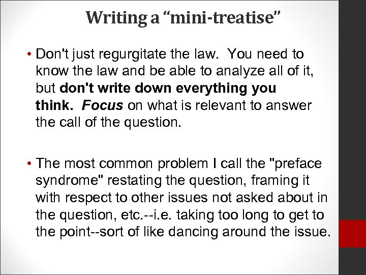 Writing a “mini-treatise” • Don't just regurgitate the law. You need to know the