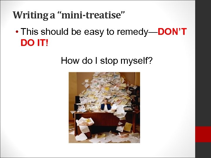 Writing a “mini-treatise” • This should be easy to remedy—DON’T DO IT! How do