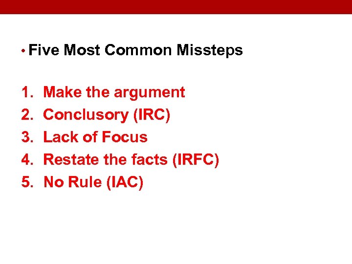  • Five Most Common Missteps 1. Make the argument 2. Conclusory (IRC) 3.