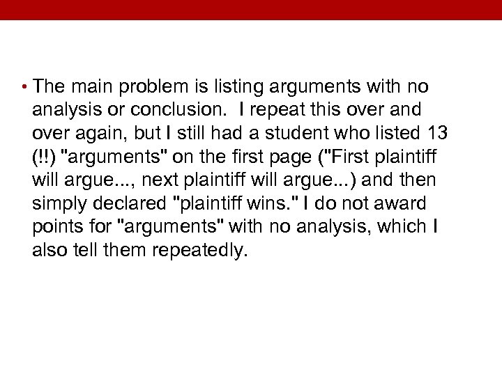  • The main problem is listing arguments with no analysis or conclusion. I