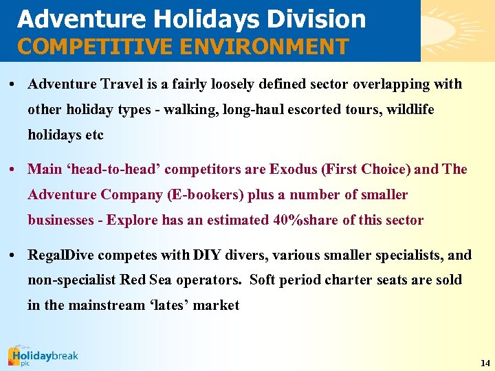 Adventure Holidays Division COMPETITIVE ENVIRONMENT • Adventure Travel is a fairly loosely defined sector