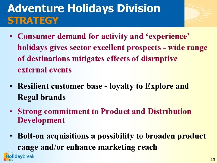 Adventure Holidays Division STRATEGY • Consumer demand for activity and ‘experience’ holidays gives sector