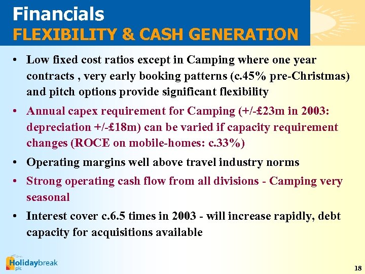 Financials FLEXIBILITY & CASH GENERATION • Low fixed cost ratios except in Camping where