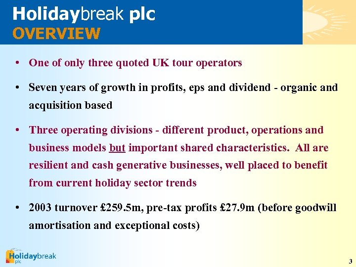 Holidaybreak plc OVERVIEW • One of only three quoted UK tour operators • Seven