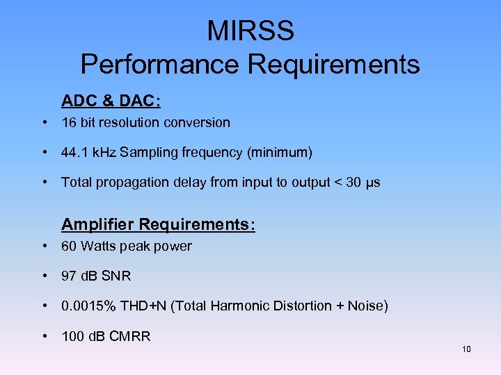 MIRSS Performance Requirements ADC & DAC: • 16 bit resolution conversion • 44. 1