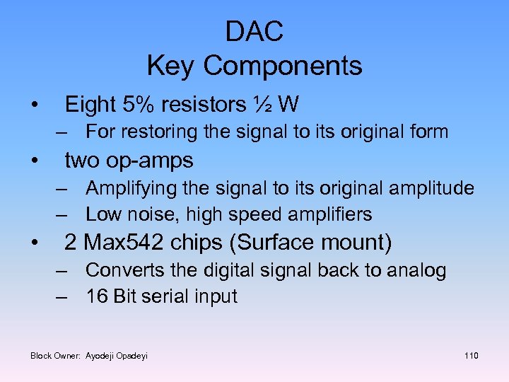 DAC Key Components • Eight 5% resistors ½ W – For restoring the signal