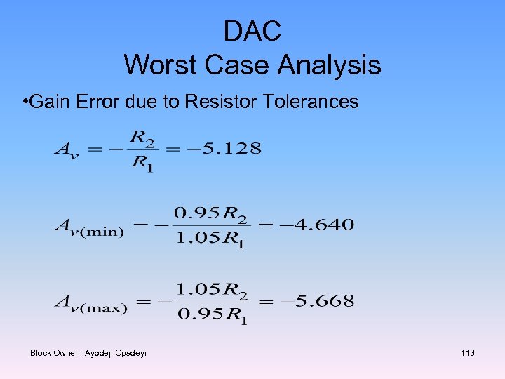 DAC Worst Case Analysis • Gain Error due to Resistor Tolerances Block Owner: Ayodeji