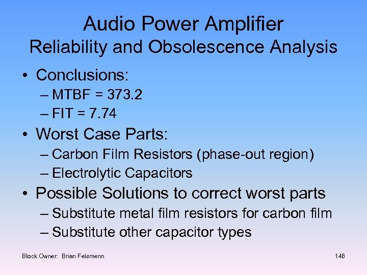 Audio Power Amplifier Reliability and Obsolescence Analysis • Conclusions: – MTBF = 373. 2