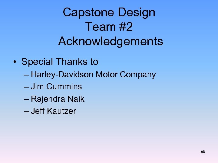 Capstone Design Team #2 Acknowledgements • Special Thanks to – Harley-Davidson Motor Company –