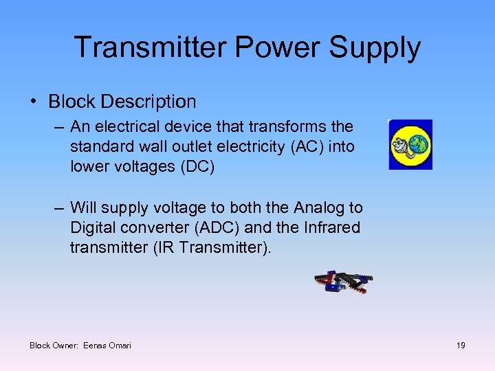 Transmitter Power Supply • Block Description – An electrical device that transforms the standard