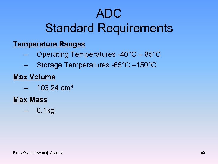 ADC Standard Requirements Temperature Ranges – Operating Temperatures -40°C – 85°C – Storage Temperatures