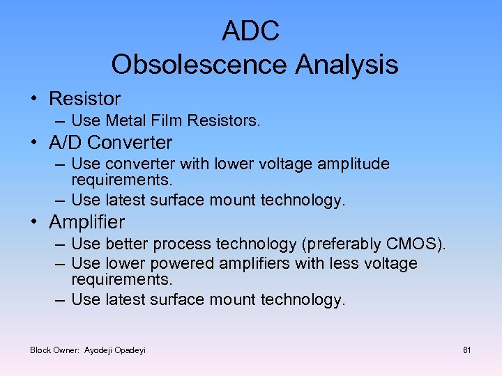 ADC Obsolescence Analysis • Resistor – Use Metal Film Resistors. • A/D Converter –