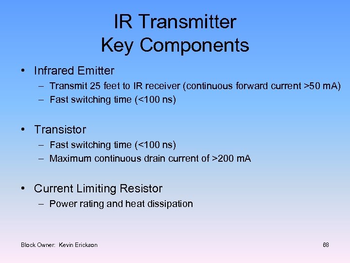 IR Transmitter Key Components • Infrared Emitter – Transmit 25 feet to IR receiver