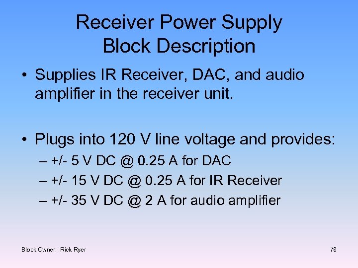 Receiver Power Supply Block Description • Supplies IR Receiver, DAC, and audio amplifier in
