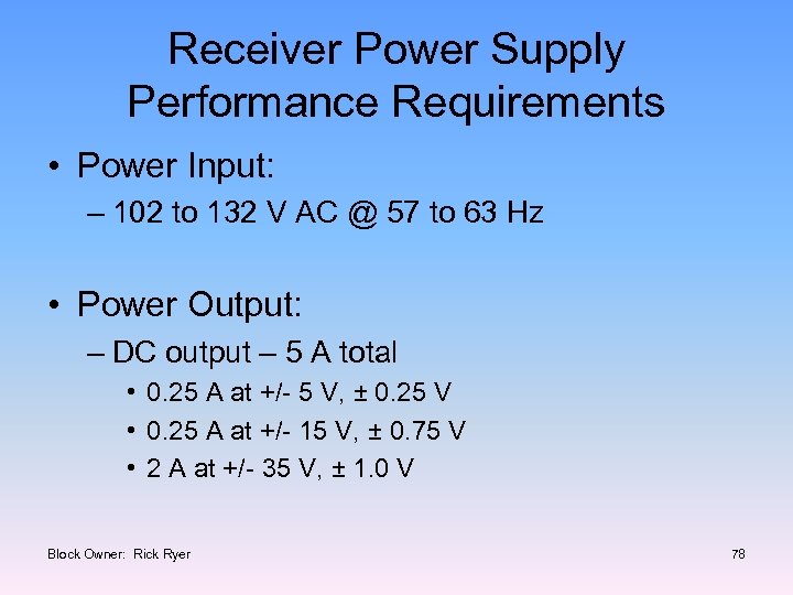 Receiver Power Supply Performance Requirements • Power Input: – 102 to 132 V AC