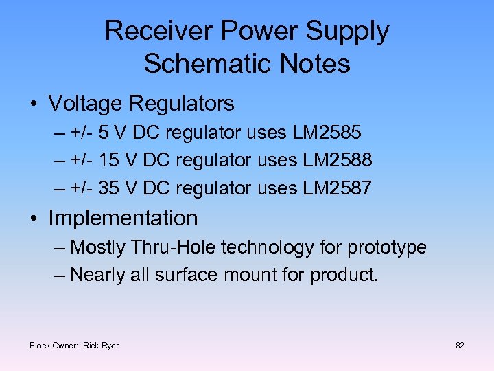 Receiver Power Supply Schematic Notes • Voltage Regulators – +/- 5 V DC regulator