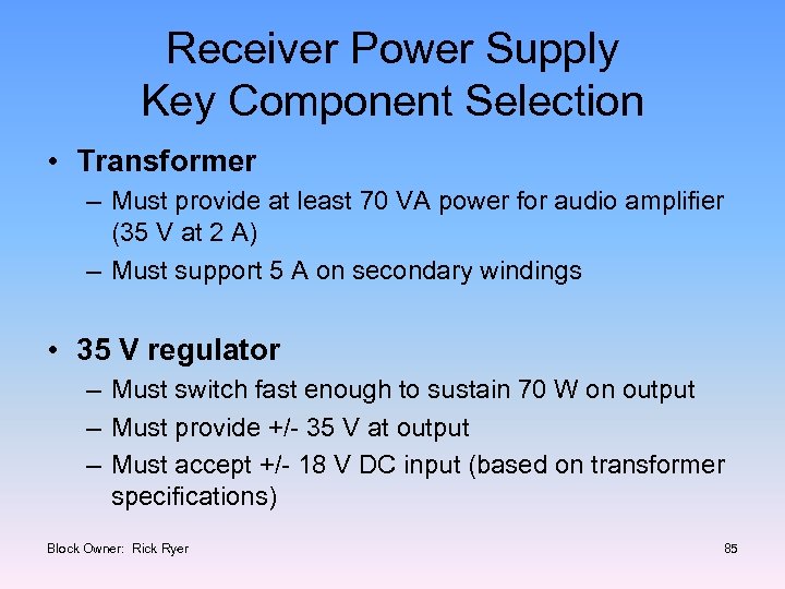 Receiver Power Supply Key Component Selection • Transformer – Must provide at least 70