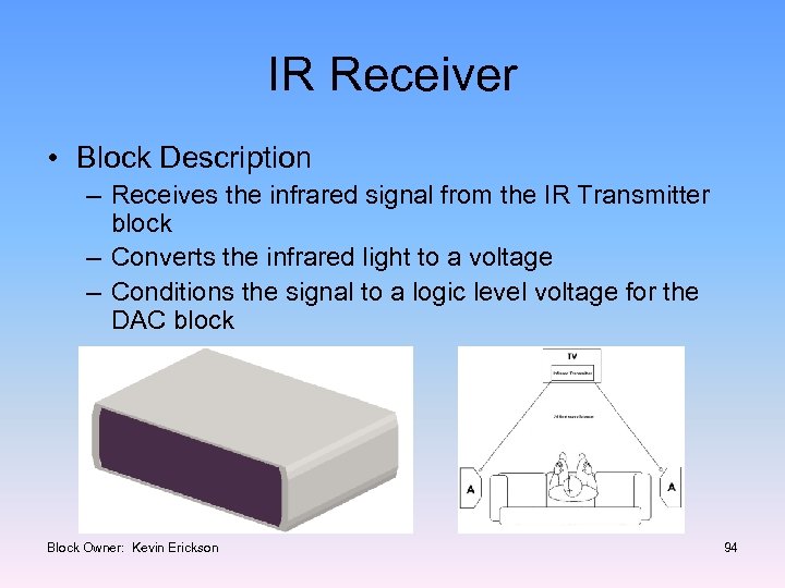 IR Receiver • Block Description – Receives the infrared signal from the IR Transmitter