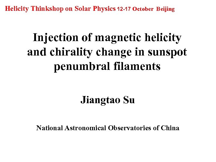 Helicity Thinkshop on Solar Physics 12 -17 October Beijing Injection of magnetic helicity and
