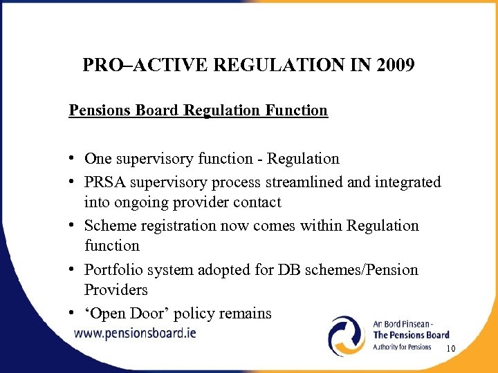 PRO–ACTIVE REGULATION IN 2009 Pensions Board Regulation Function • One supervisory function - Regulation