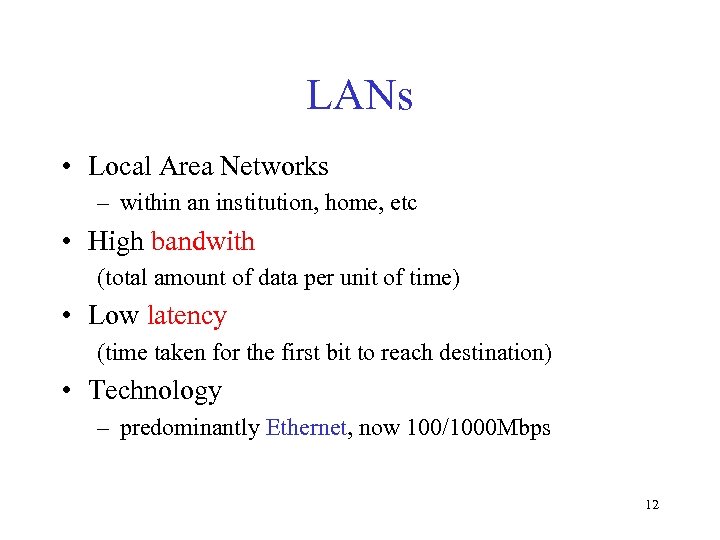 LANs • Local Area Networks – within an institution, home, etc • High bandwith