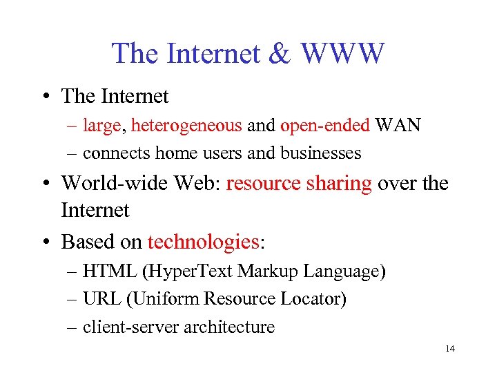 The Internet & WWW • The Internet – large, heterogeneous and open-ended WAN –