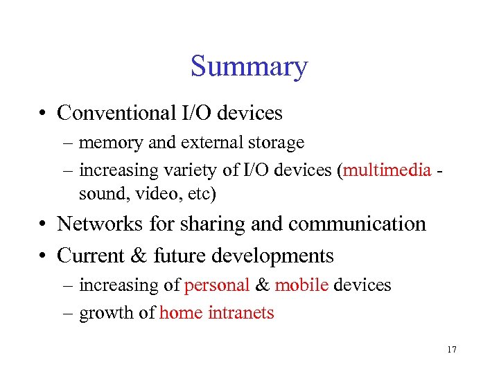 Summary • Conventional I/O devices – memory and external storage – increasing variety of