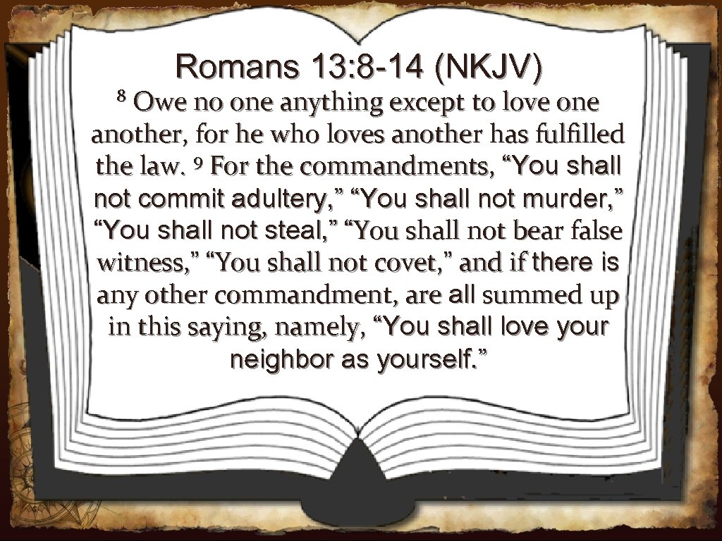 Romans 13: 8 -14 (NKJV) Owe no one anything except to love one another,