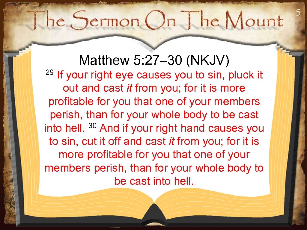 5 Matthew 5: 27– 30 (NKJV) 29 If your right eye causes you to