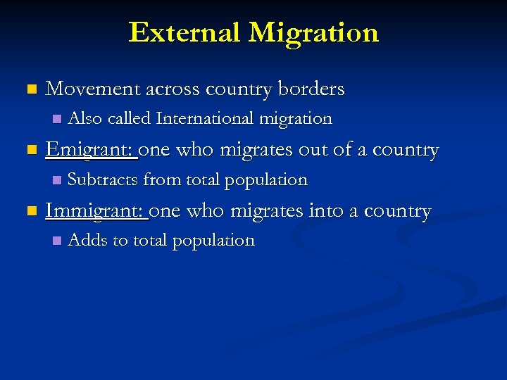 External Migration n Movement across country borders n n Emigrant: one who migrates out