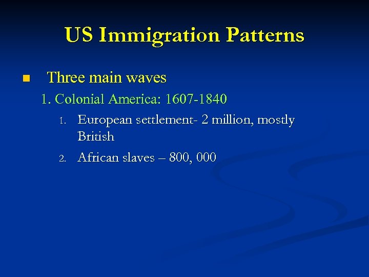 US Immigration Patterns n Three main waves 1. Colonial America: 1607 -1840 1. European