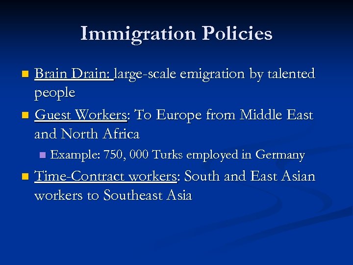 Immigration Policies Brain Drain: large-scale emigration by talented people n Guest Workers: To Europe