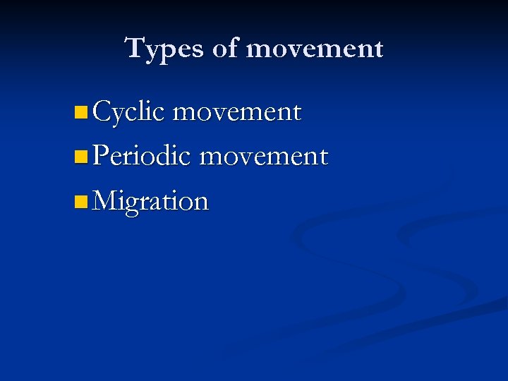 Types of movement n Cyclic movement n Periodic movement n Migration 