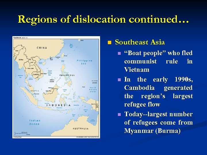 Regions of dislocation continued… n Southeast Asia n n n “Boat people” who fled