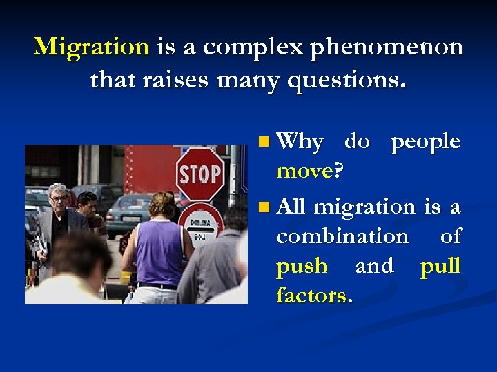 Migration is a complex phenomenon that raises many questions. n Why do people move?