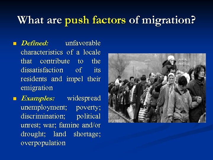 What are push factors of migration? n n Defined: unfavorable characteristics of a locale