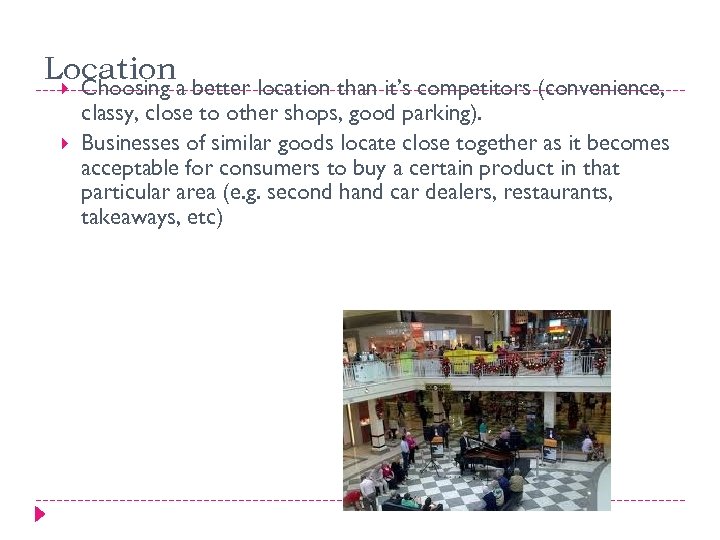 Location Choosing a better location than it’s competitors (convenience, classy, close to other shops,