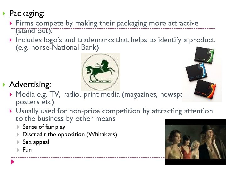  Packaging: Firms compete by making their packaging more attractive (stand out). Includes logo’s