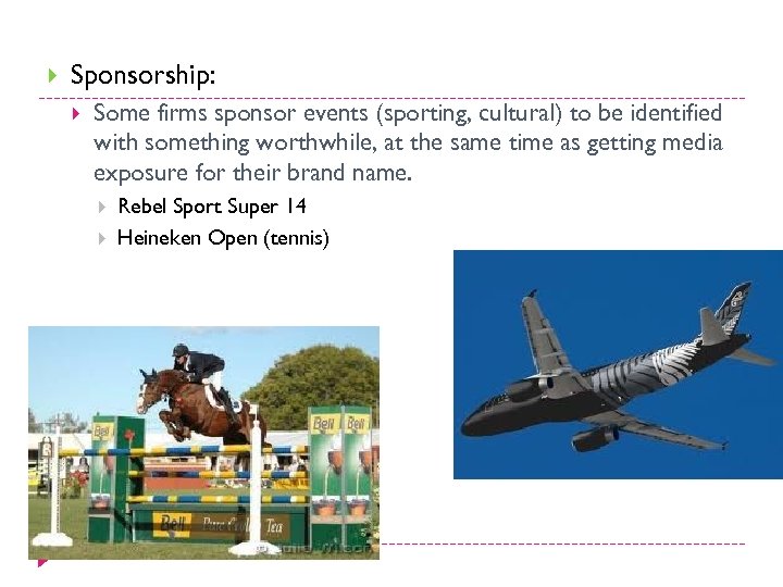  Sponsorship: Some firms sponsor events (sporting, cultural) to be identified with something worthwhile,