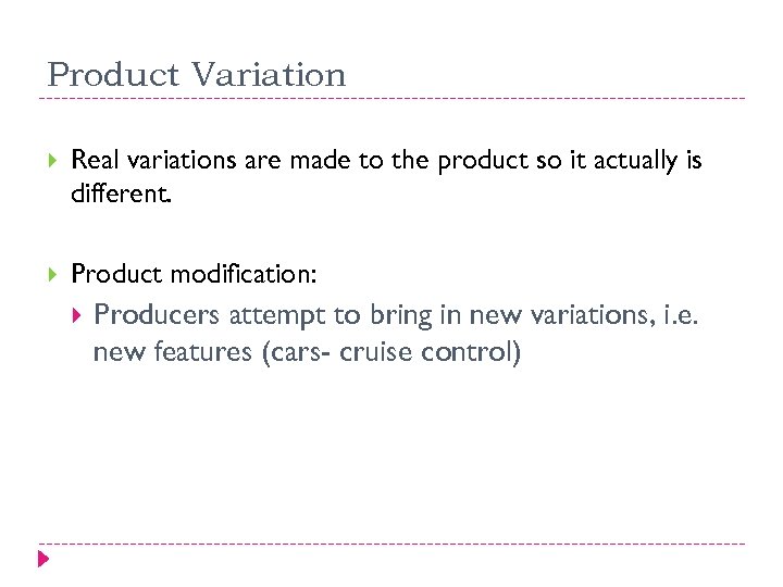 Product Variation Real variations are made to the product so it actually is different.