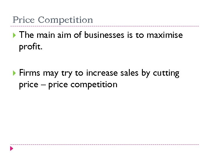 Price Competition The main aim of businesses is to maximise profit. Firms may try
