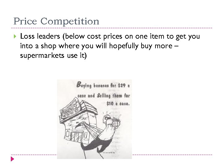 Price Competition Loss leaders (below cost prices on one item to get you into