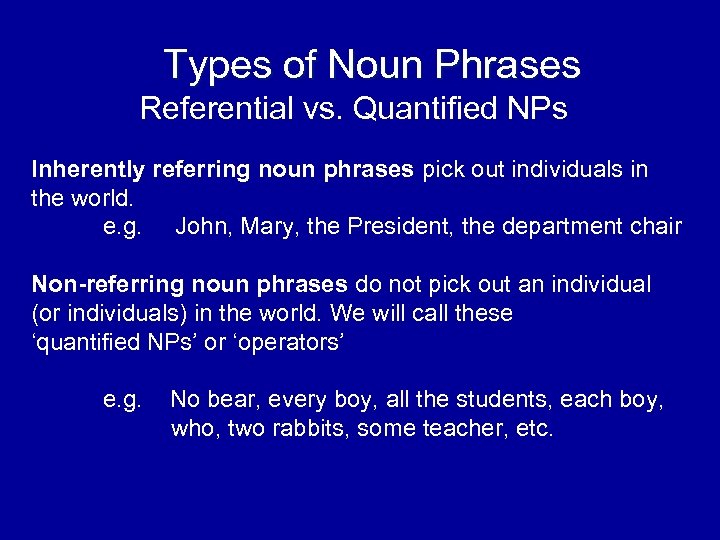 Types of Noun Phrases Referential vs. Quantified NPs Inherently referring noun phrases pick out