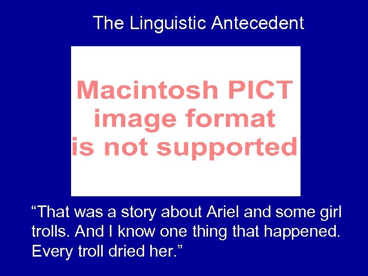 The Linguistic Antecedent “That was a story about Ariel and some girl trolls. And