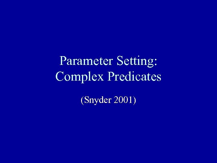 Parameter Setting: Complex Predicates (Snyder 2001) 