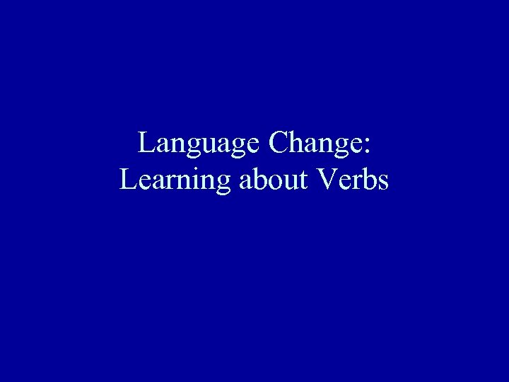 Language Change: Learning about Verbs 