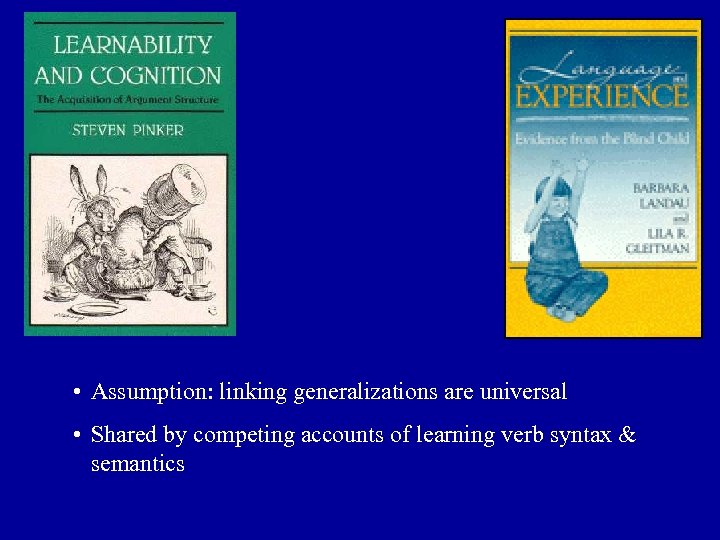  • Assumption: linking generalizations are universal • Shared by competing accounts of learning